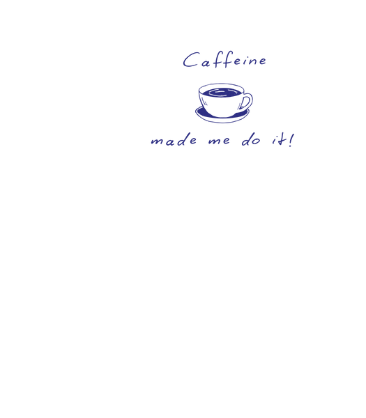 Caffeine Made Me Do It Unisex Organic Ribbed Neck T-Shirt