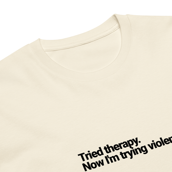 Tried Therapy Now I’m Trying Violence Unisex Premium T-Shirt